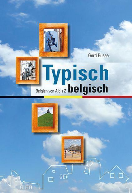 Cover: 9783867121699 | Typisch belgisch | Belgien von A bis Z | Gerd Busse | Taschenbuch
