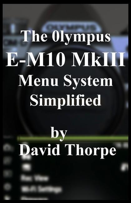 Cover: 9781799229476 | The Olympus E-M10 MkIII Menu System Simplified | David Thorpe | Buch