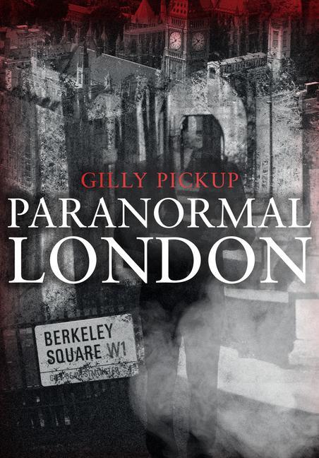 Cover: 9781445685533 | Paranormal London | Gilly Pickup | Taschenbuch | Paranormal | Englisch
