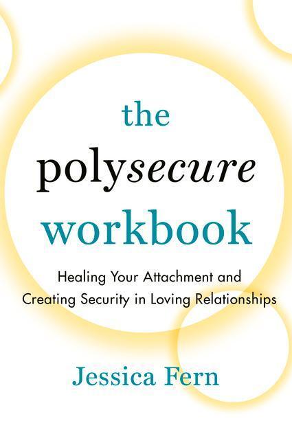 Cover: 9781990869044 | The Polysecure Workbook: Healing Your Attachment and Creating...