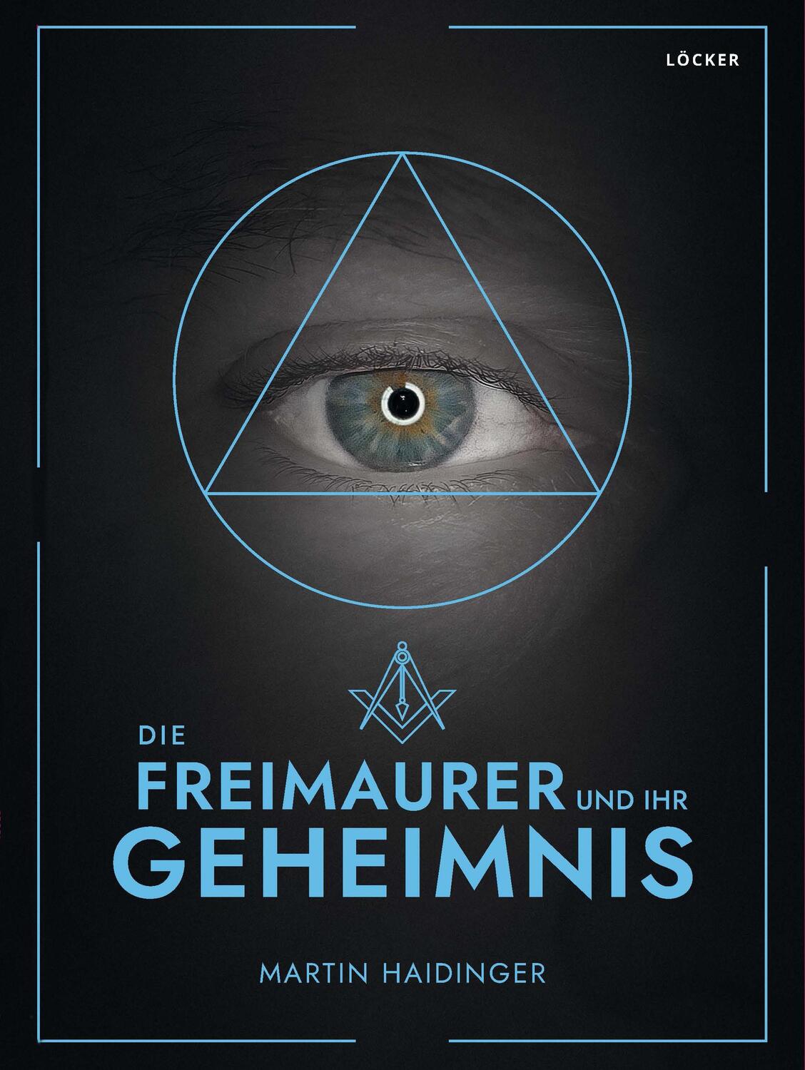 Cover: 9783990981740 | Die Freimaurer und ihr Geheimnis | Martin Haidinger | Taschenbuch