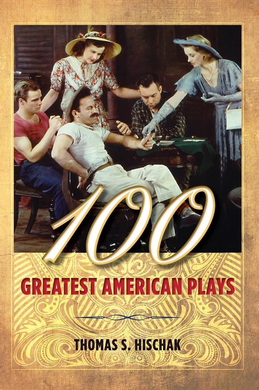 Cover: 9781442256057 | 100 Greatest American Plays | Thomas S. Hischak | Buch | Englisch