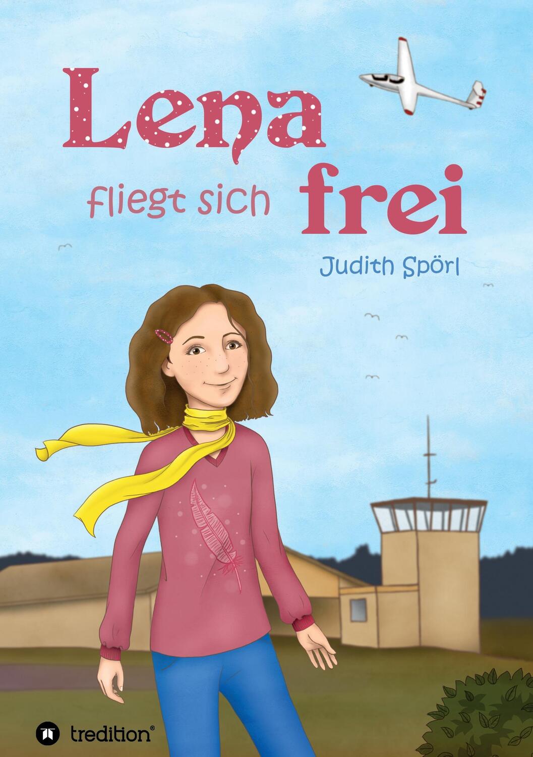 Cover: 9783734560606 | Lena fliegt sich frei | Judith Spörl | Taschenbuch | tredition