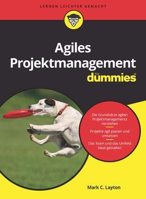 Cover: 9783527714766 | Agiles Projektmanagement für Dummies | Mark C. Layton (u. a.) | Buch