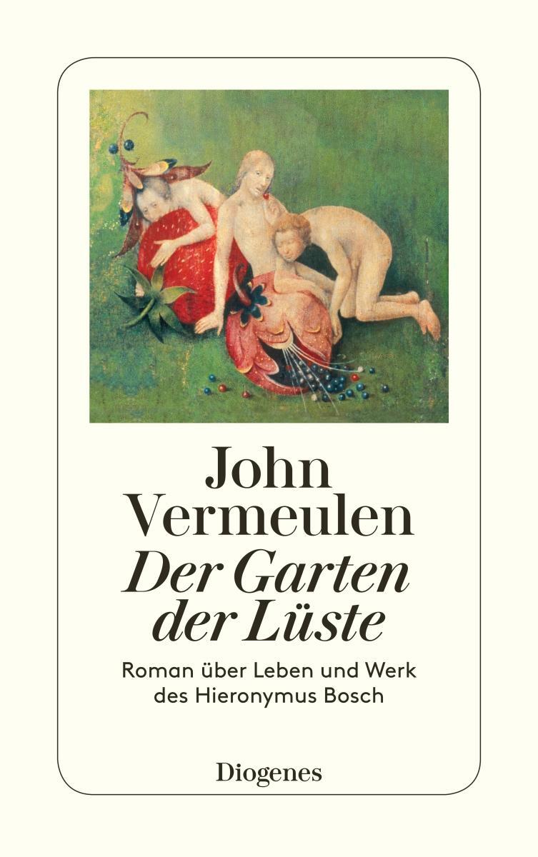 Cover: 9783257233834 | Der Garten der Lüste | Roman über Leben und Werk des Hieronymus Bosch