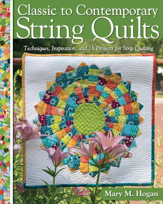 Cover: 9781947163041 | Classic to Contemporary String Quilts | Mary M. Hogan | Taschenbuch