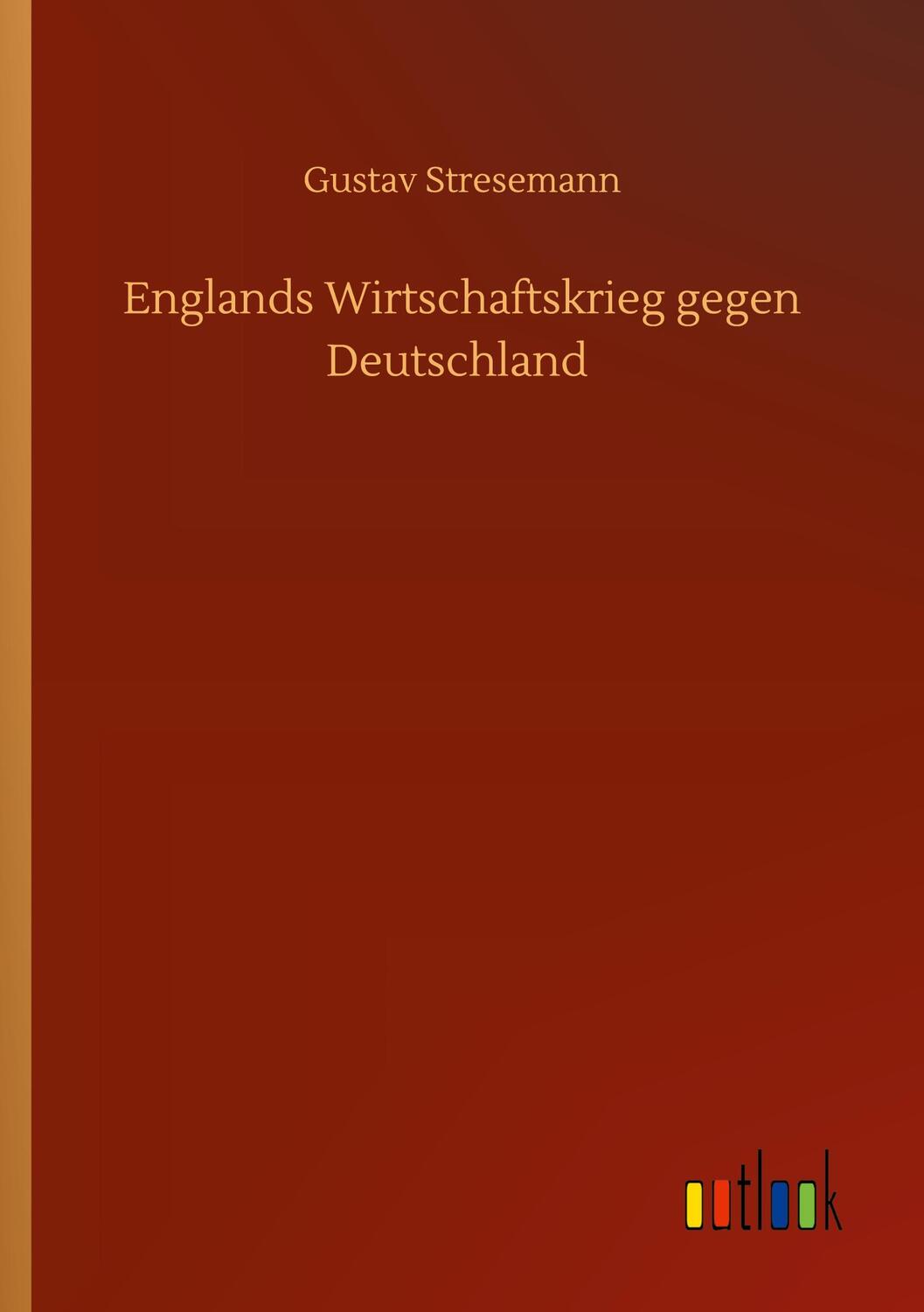 Cover: 9783752431247 | Englands Wirtschaftskrieg gegen Deutschland | Gustav Stresemann | Buch