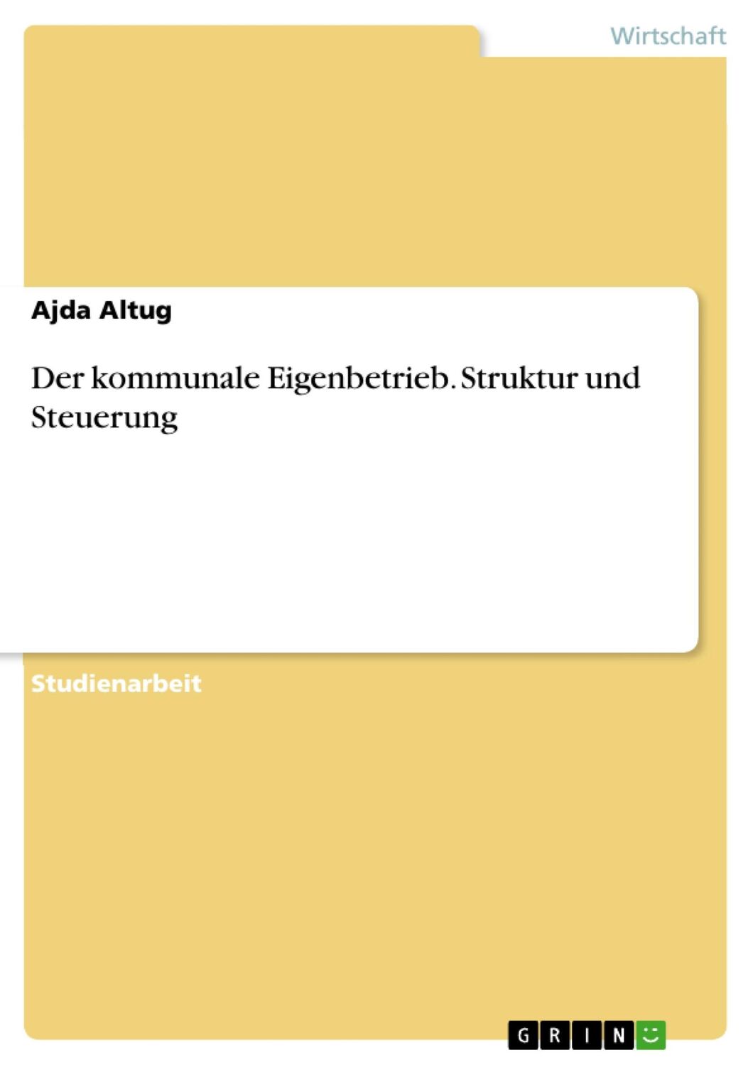 Cover: 9783640857784 | Der kommunale Eigenbetrieb. Struktur und Steuerung | Ajda Altug | Buch