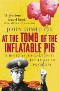 Cover: 9780099416555 | At the Tomb of the Inflatable Pig | Travels through Paraguay | Buch