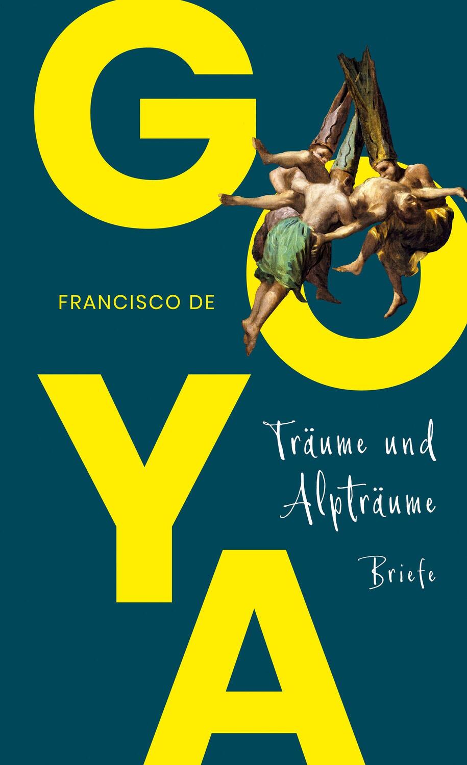 Goya. Träume und Alpträume - Briefe - Goya, Francisco De