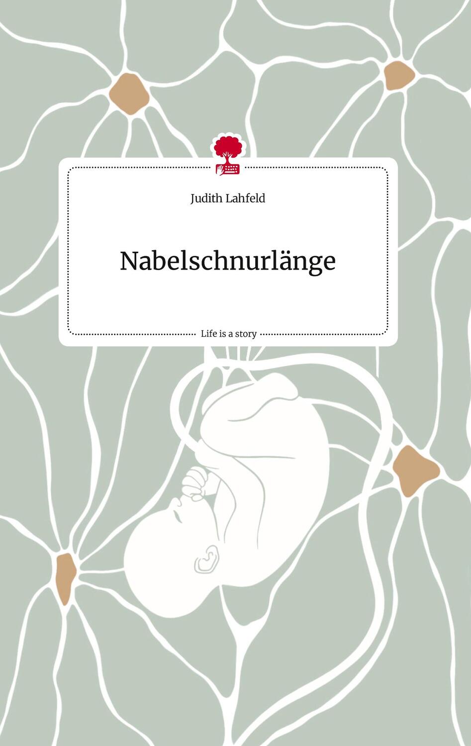Cover: 9783710811197 | Nabelschnurlänge. Life is a Story - story.one | Judith Lahfeld | Buch
