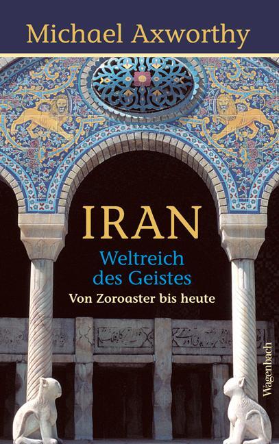 Cover: 9783803136367 | Iran | Weltreich des Geistes. Von Zoroaster bis heute | Axworthy