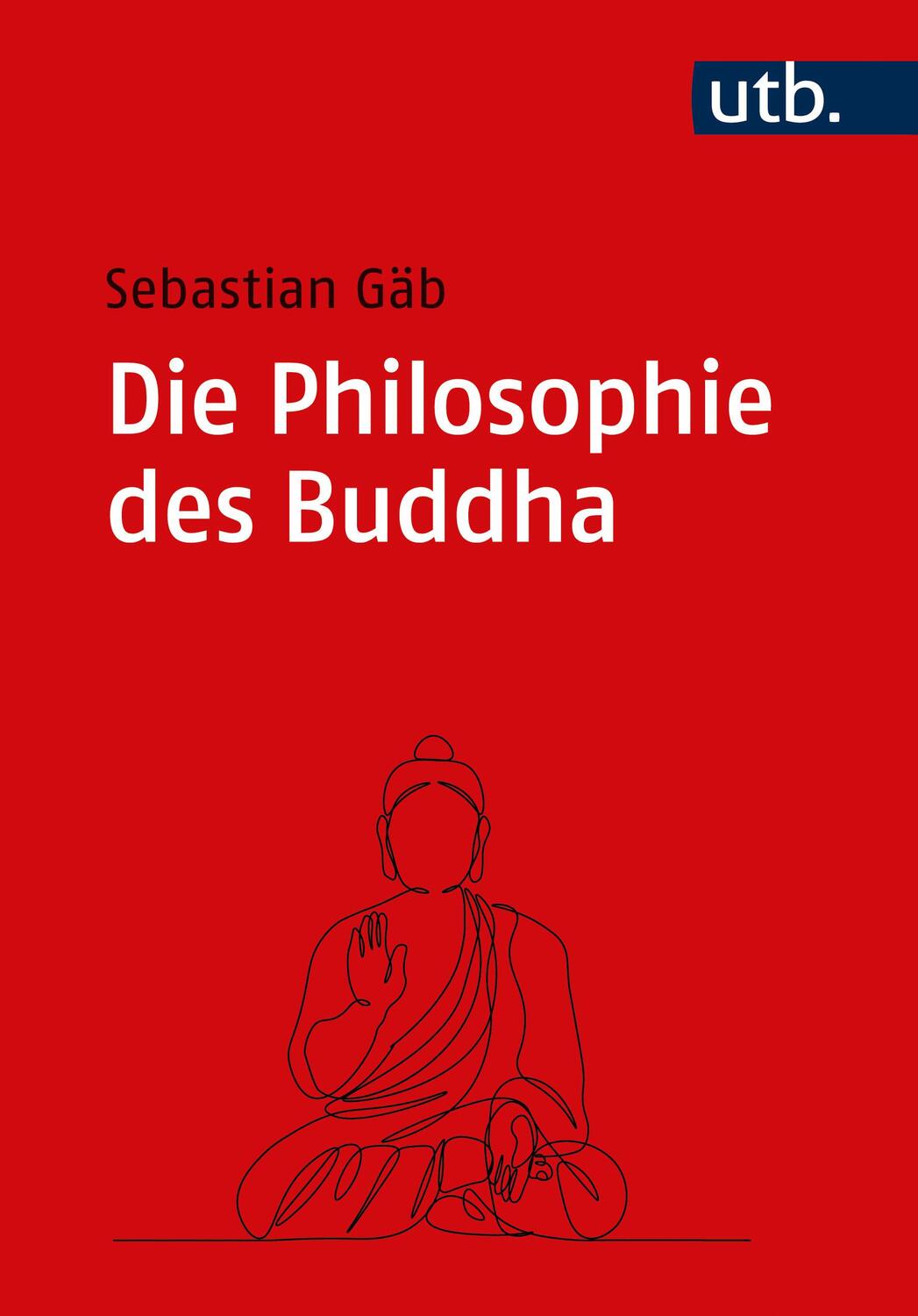 Cover: 9783825262013 | Die Philosophie des Buddha | Eine Einführung | Sebastian Gäb | Buch