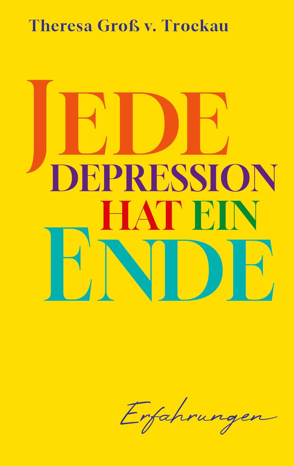 Cover: 9783752646023 | Jede Depression hat ein Ende | Erfahrungen | Theresa Groß v. Trockau