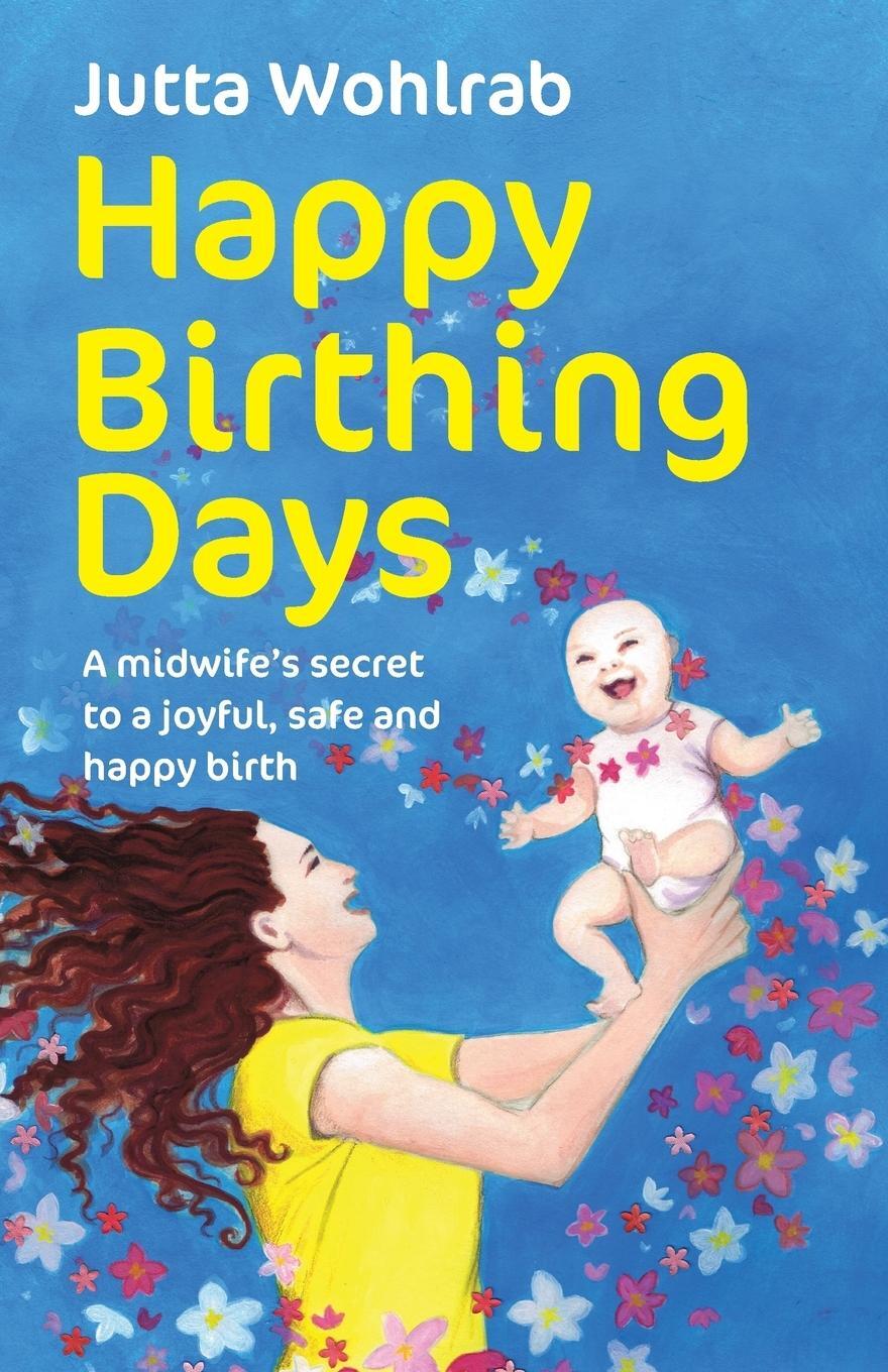 Cover: 9781781332016 | Happy Birthing Days - A midwife's secret to a joyful, safe and...