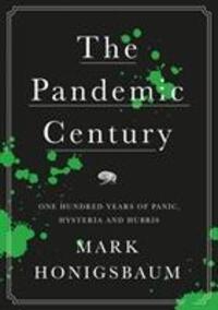 Cover: 9781787381216 | The Pandemic Century | One Hundred Years of Panic, Hysteria and Hubris