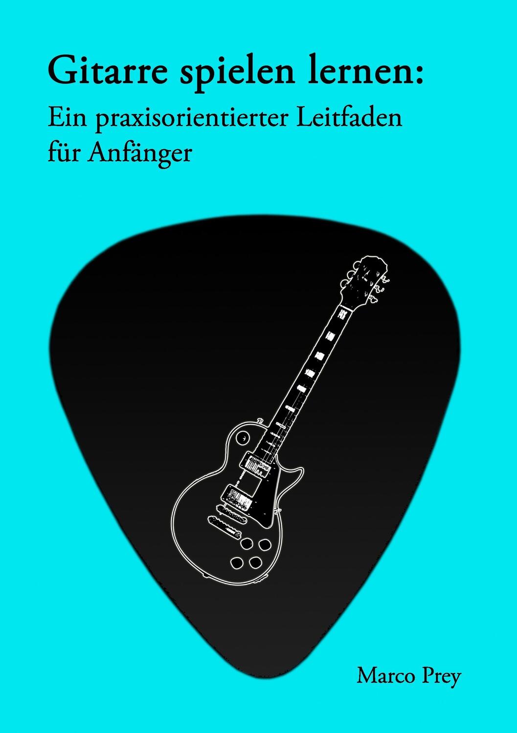 Cover: 9783848239214 | Gitarre spielen lernen: Ein praxisorientierter Leitfaden für Anfänger.