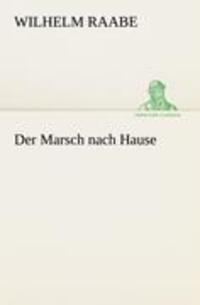 Cover: 9783842410701 | Der Marsch nach Hause | Wilhelm Raabe | Taschenbuch | Paperback | 2012