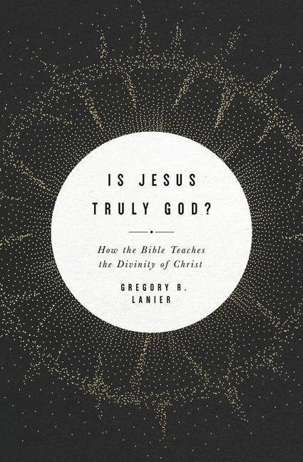 Cover: 9781433568404 | Is Jesus Truly God? | How the Bible Teaches the Divinity of Christ