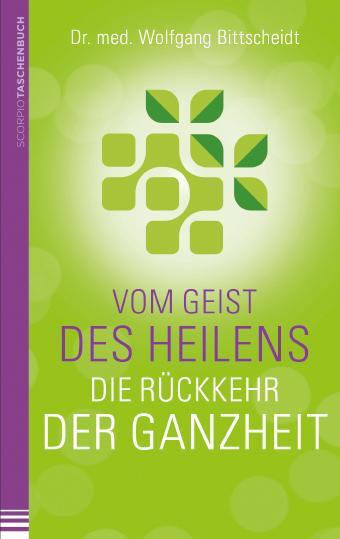 Cover: 9783958030817 | Vom Geist des Heilens:Die Rückkehr der Ganzheit | Wolfgang Bittscheidt