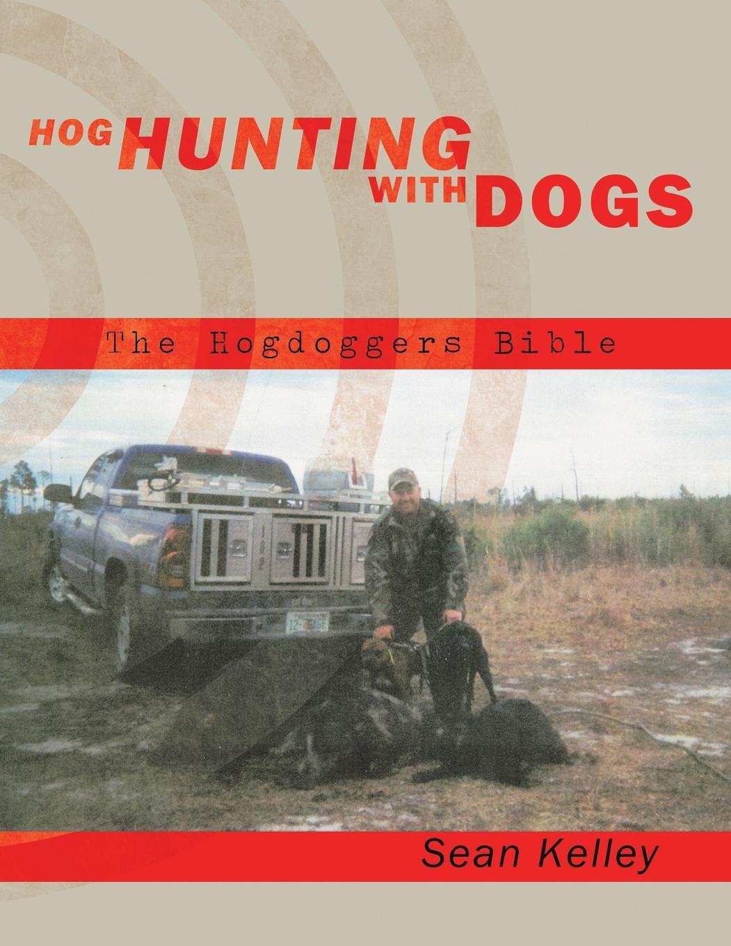 Cover: 9781449032951 | Hog Hunting with Dogs | The Hogdoggers Bible | Sean Kelley | Buch