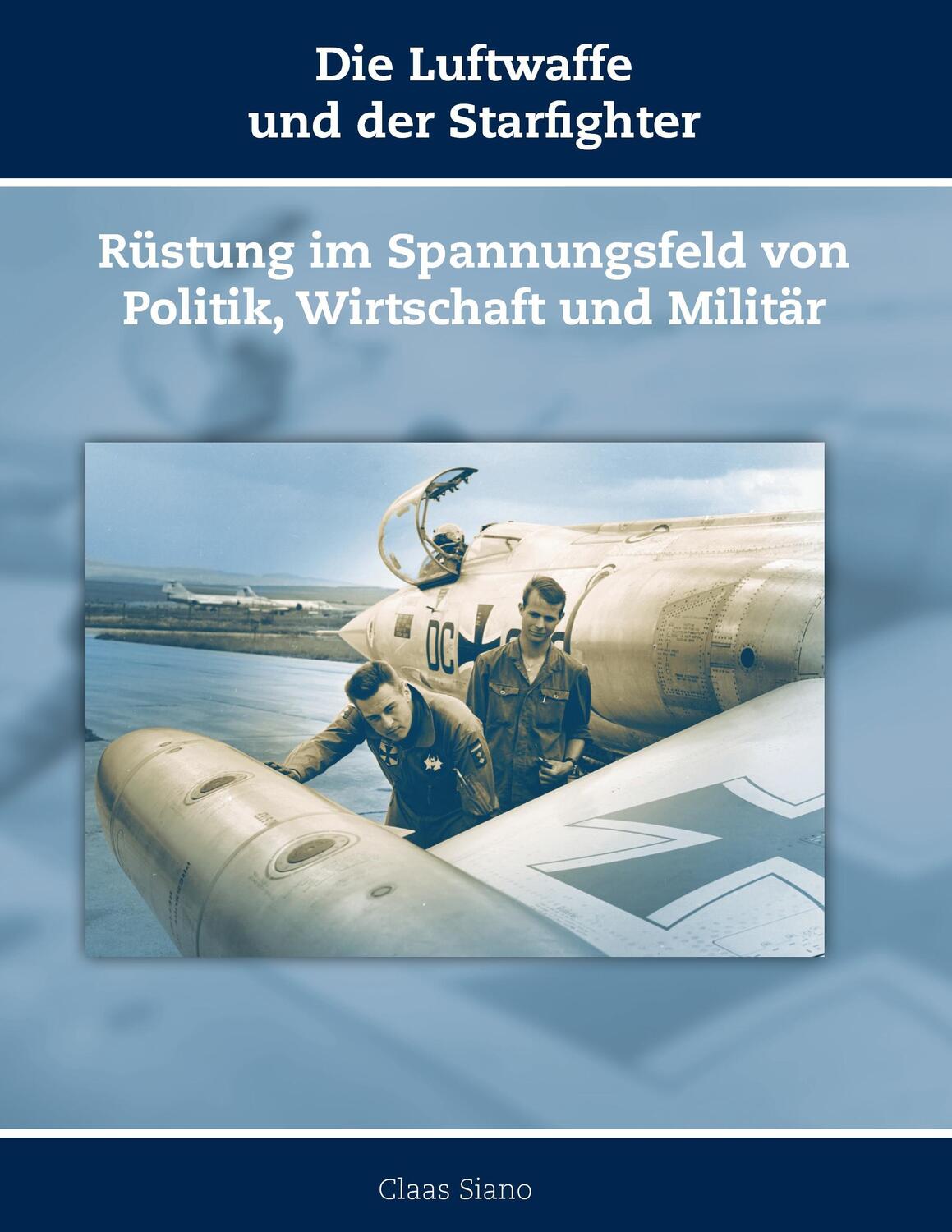Cover: 9783945861332 | Die Luftwaffe und der Starfighter | Claas Siano | Taschenbuch | 2016