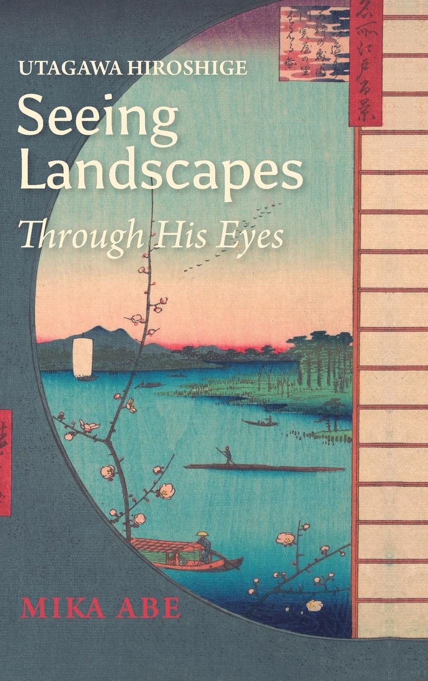 Cover: 9781920850029 | Utagawa Hiroshige | Seeing Landscapes through His Eyes | Mika Abe