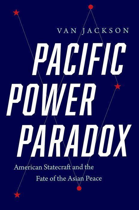 Cover: 9780300257281 | Pacific Power Paradox: American Statecraft and the Fate of the...