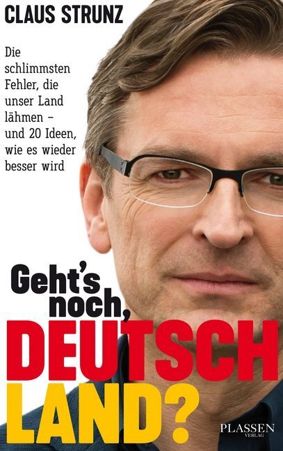 Cover: 9783864705960 | Geht's noch, Deutschland? | Claus Strunz | Taschenbuch | 2018