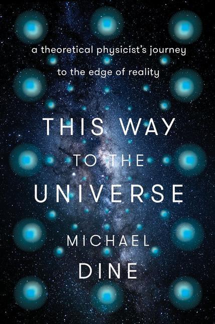 Cover: 9780593184646 | This Way to the Universe: A Theoretical Physicist's Journey to the...