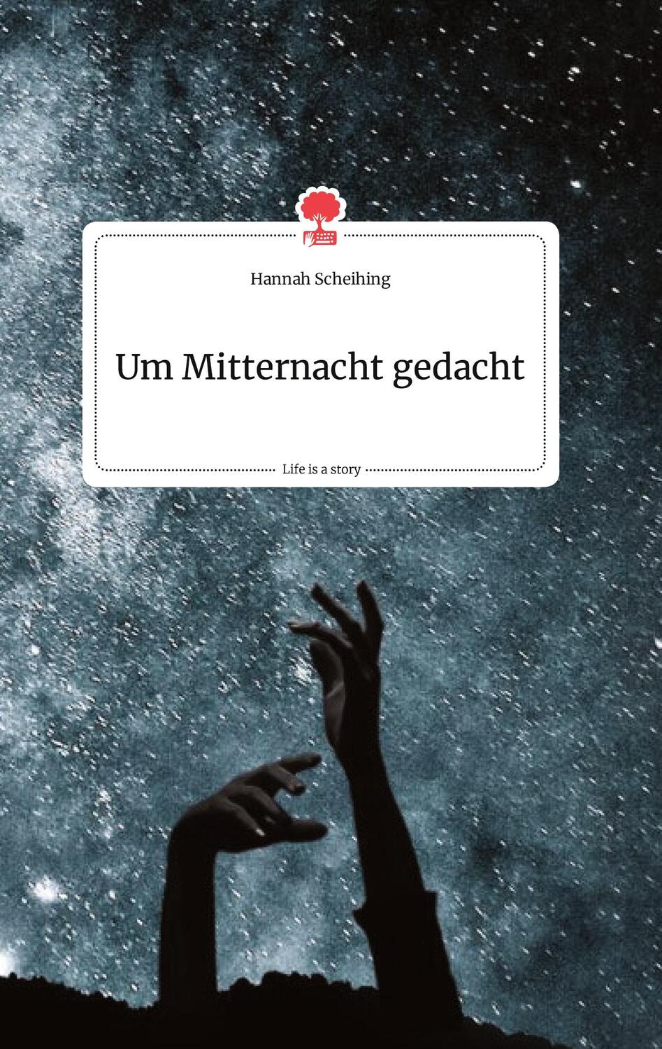 Cover: 9783990875674 | Um Mitternacht gedacht. Life is a Story - story.one | Hannah Scheihing