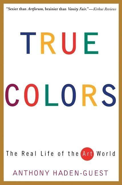 Cover: 9780871137258 | True Colors | The Real Life of the Art World | Anthony Haden-Guest