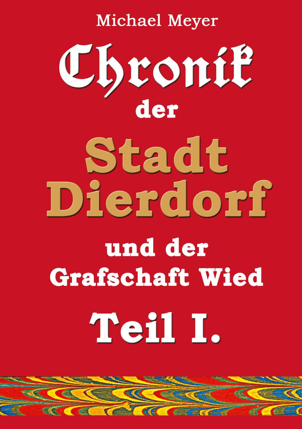 Cover: 9783757824860 | Chronik der Stadt Dierdorf und der Grafschaft Wied - Teil I. | Meyer
