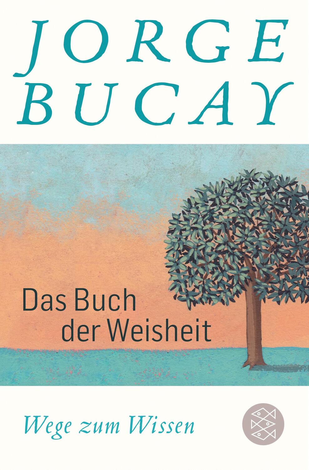 Cover: 9783596700059 | Das Buch der Weisheit | Wege zum Wissen | Jorge Bucay | Taschenbuch