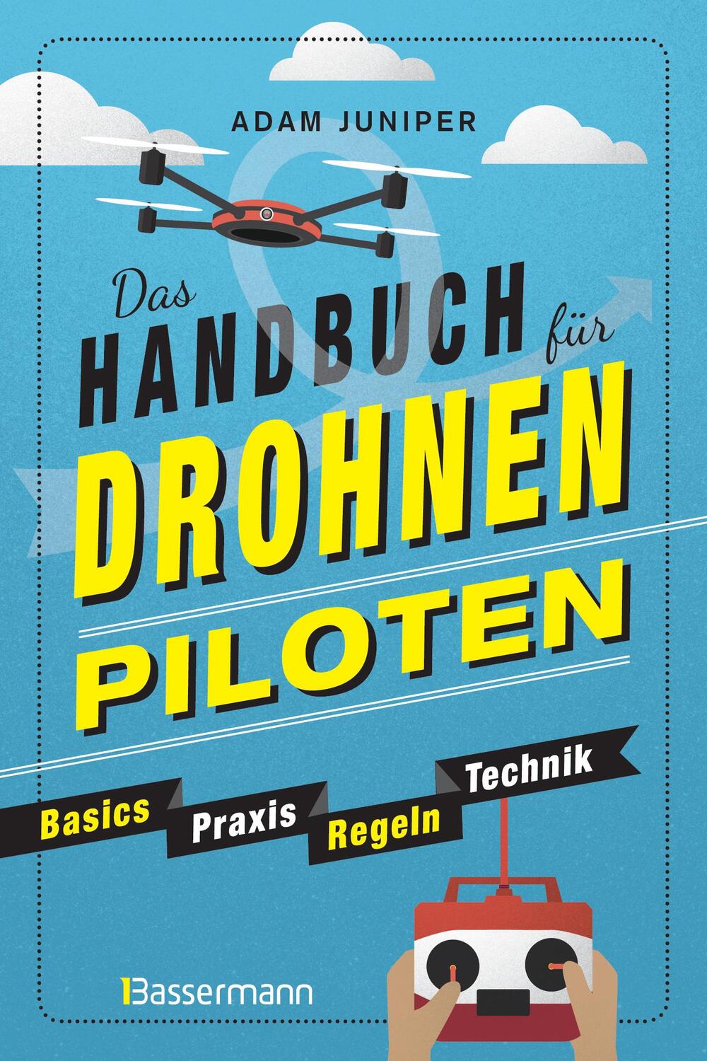 Cover: 9783809440789 | Das Handbuch für Drohnen-Piloten. Basics, Praxis, Technik, Regeln