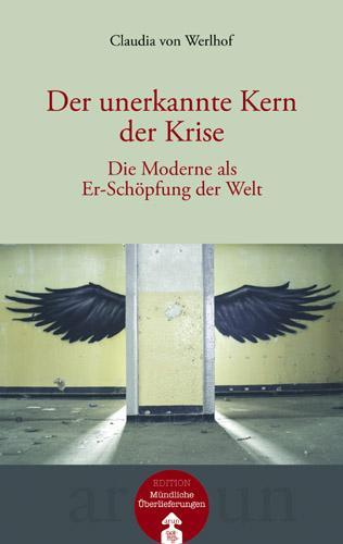 Cover: 9783866630857 | Der unerkannte Kern der Krise | Die Moderne als Er-Schöpfung der Welt