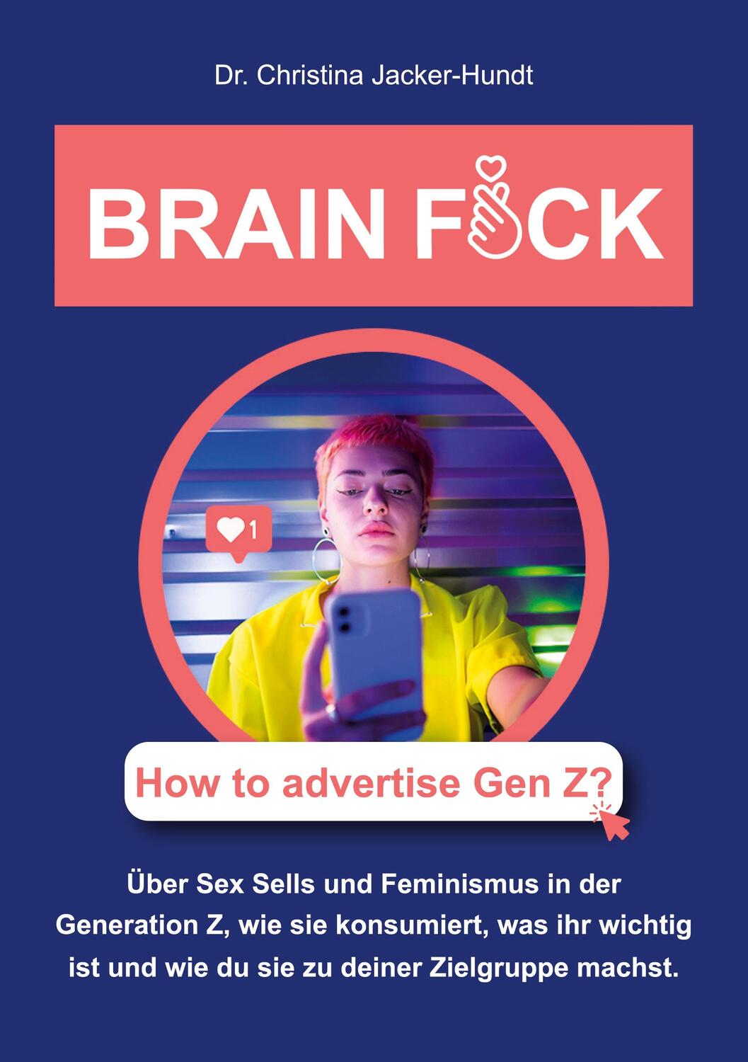 Cover: 9783758330360 | Brain Fuck | How to advertise Gen Z? | Christina Jacker-Hundt | Buch