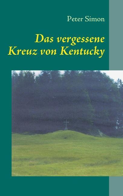 Cover: 9783833487583 | Das vergessene Kreuz von Kentucky | Peter Simon | Taschenbuch | 228 S.