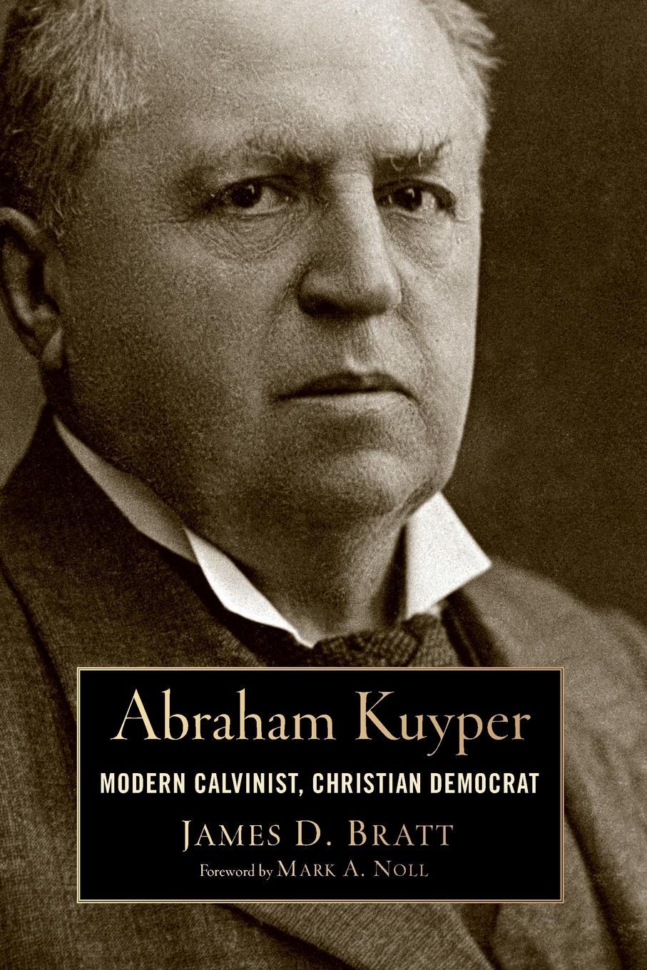 Cover: 9780802869067 | Abraham Kuyper | Modern Calvinist, Christian Democrat | James D Bratt