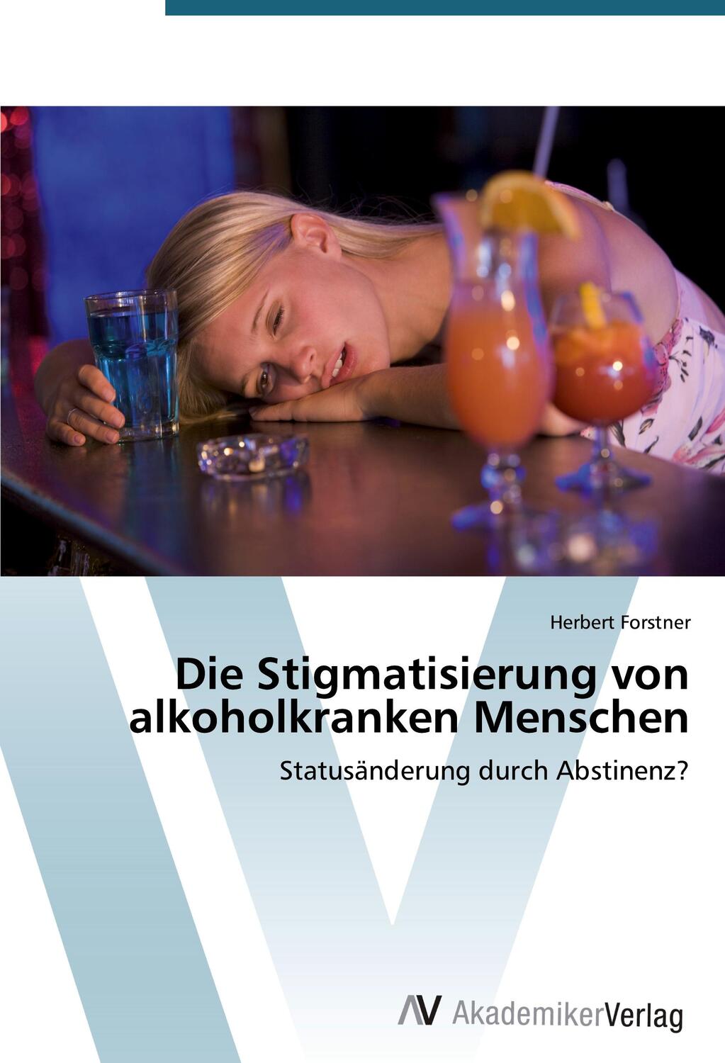 Cover: 9783639679847 | Die Stigmatisierung von alkoholkranken Menschen | Herbert Forstner