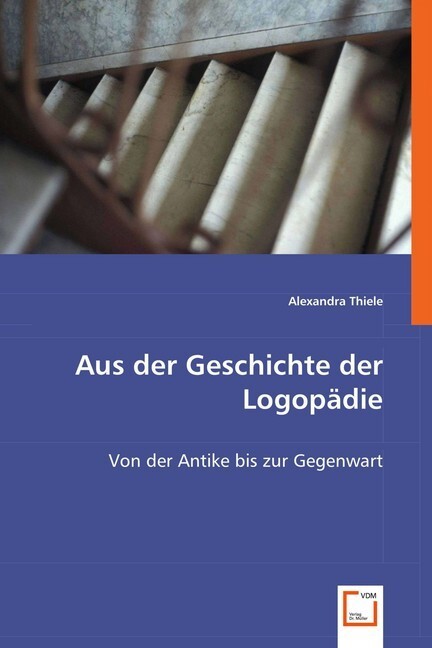 Cover: 9783639027655 | Aus der Geschichte der Logopädie | Von der Antike bis zur Gegenwart