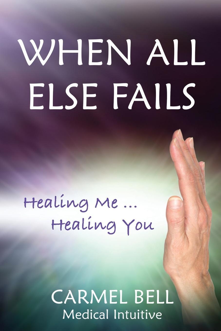 Cover: 9780645056099 | When All Else Fails | Healing Me Healing You | Carmel Bell | Buch