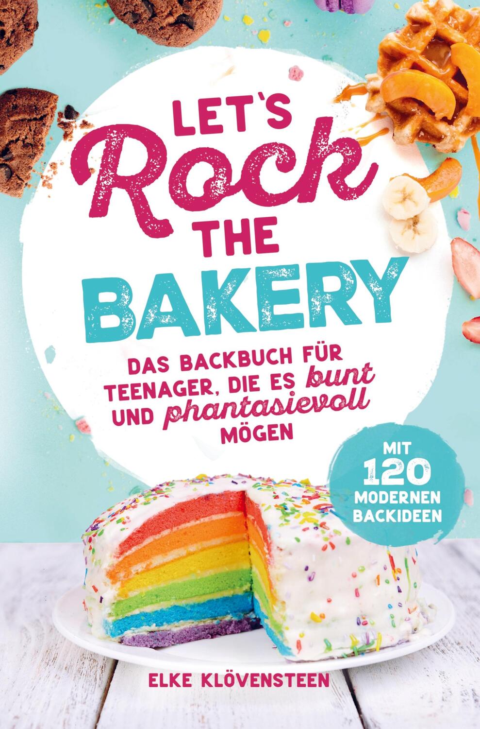 Cover: 9789403699653 | Let's Rock The Bakery - Das Backbuch für Teenager, die es bunt und...