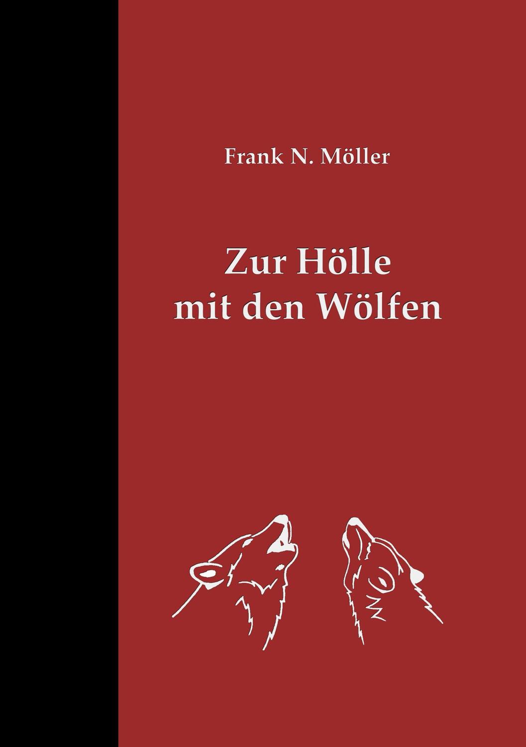 Cover: 9783744896184 | Zur Hölle mit den Wölfen | Frank N. Möller | Taschenbuch | 2017