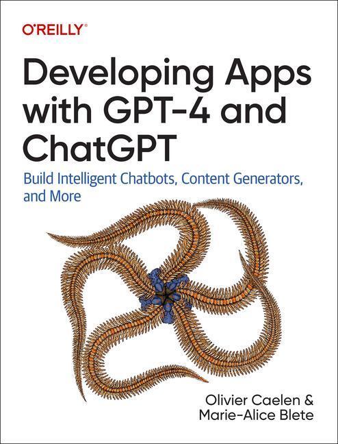 Cover: 9781098152482 | Developing Apps with GPT-4 and ChatGPT | Olivier Caelen (u. a.) | Buch