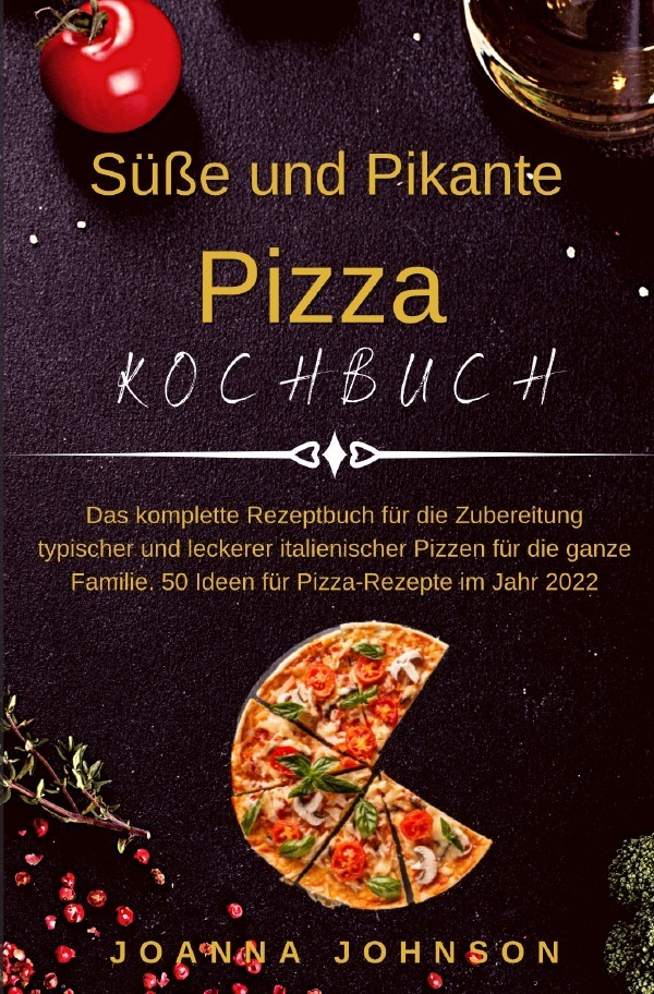 Cover: 9783754941577 | Kochbücher / Süße und Pikante Pizza Kochbuch | Joanna Johnson | Buch
