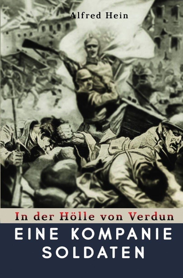 Cover: 9783750248274 | Eine Kompanie Soldaten | In der Hölle von Verdun | Alfred Hein | Buch