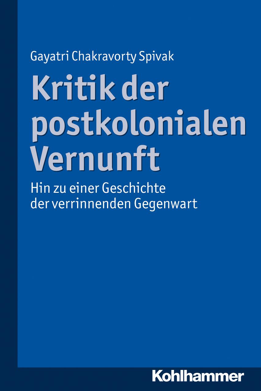 Cover: 9783170224308 | Kritik der postkolonialen Vernunft | Gayatri Chakravorty Spivak | Buch