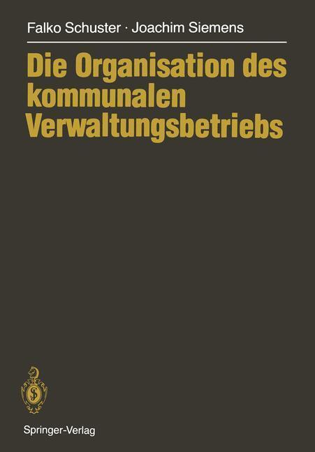 Cover: 9783540171157 | Die Organisation des kommunalen Verwaltungsbetriebs | Siemens (u. a.)