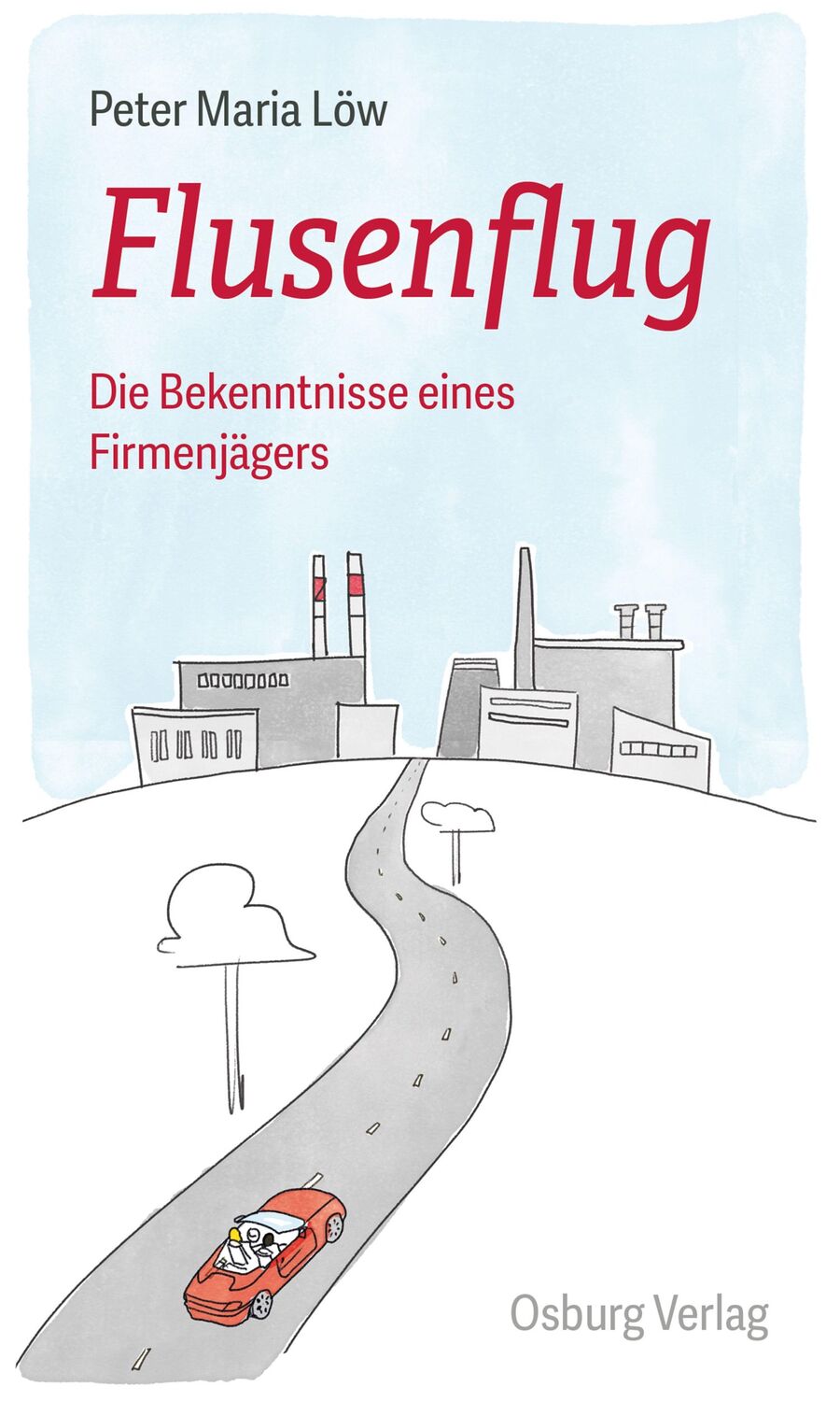 Cover: 9783955102333 | Flusenflug | Die Bekenntnisse eines Firmenjägers | Peter Maria Löw